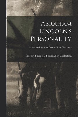 Lincoln Financial Foundation Collection - Abraham Lincoln's Personality; Abraham Lincoln's Personality - Clemency, Häftad