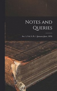 bokomslag Notes and Queries; Ser. 5, Vol. 9, Pt. 1 (January-June, 1878)