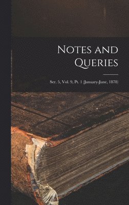 Anonymous - Notes and Queries; Ser. 5, Vol. 9, Pt. 1 (January-June, 1878), Inbunden