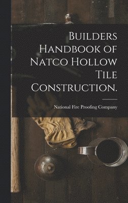 Builders Handbook of Natco Hollow Tile Construction.