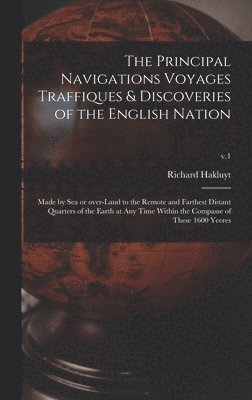 The Principal Navigations Voyages Traffiques & Discoveries of the English Nation 1