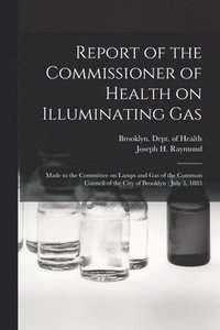 bokomslag Report of the Commissioner of Health on Illuminating Gas