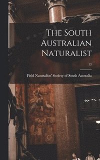 bokomslag The South Australian Naturalist; 13