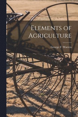 George F. (George Frederick) Warren - Elements of Agriculture, Häftad