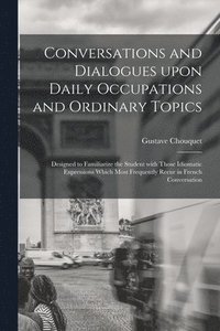 bokomslag Conversations and Dialogues Upon Daily Occupations and Ordinary Topics