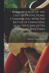 bokomslag Reminiscences of the Last Sixty-five Years, Commencing With the Battle of Lexington. Also, Sketches of His Own Life and Times; pt.1