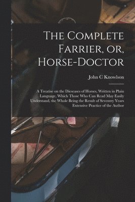 John C Knowlson, John C. Knowlson - Complete Farrier, or, Horse-doctor, Häftad