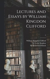 bokomslag Lectures and Essays by William Kingdon Clifford; 2