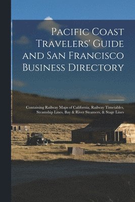 Pacific Coast Travelers' Guide and San Francisco Business Directory 1
