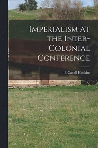 bokomslag Imperialism at the Inter-Colonial Conference [microform]