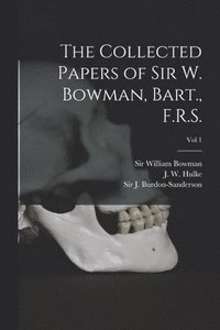 bokomslag Collected Papers of Sir W. Bowman, Bart., F.R.S. [electronic Resource]; Vol 1