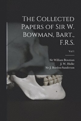 bokomslag Collected Papers of Sir W. Bowman, Bart., F.R.S. [electronic Resource]; Vol 1