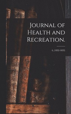 bokomslag Journal of Health and Recreation.; 4, (1832-1833)