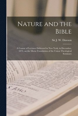 Nature and the Bible [microform] 1