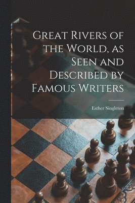 Esther Singleton - Great Rivers of the World, as Seen and Described by Famous Writers, Häftad