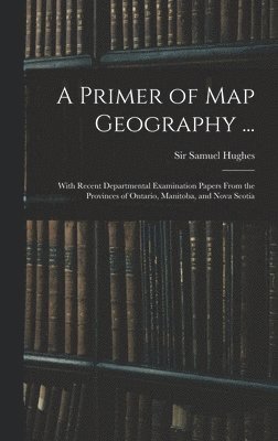 A Primer of Map Geography ... 1