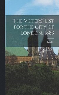 bokomslag Voters' List for the City of London, 1883 [microform]