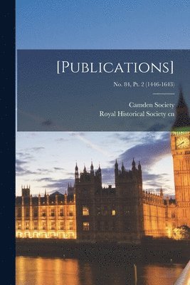 [Publications]; No. 84, Pt. 2 (1446-1643) 1