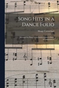 bokomslag Song Hits in a Dance Folio: Arranged for Piano, With Ukulele-guitar & Banjo Accompaniment