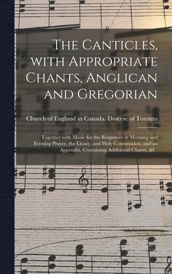 Canticles, With Appropriate Chants, Anglican and Gregorian [microform], Inbunden
