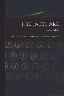 The Facts Are: a Guide to Falsehood and Propaganda in the Press and Radio 1