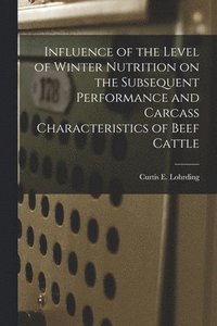 bokomslag Influence of the Level of Winter Nutrition on the Subsequent Performance and Carcass Characteristics of Beef Cattle