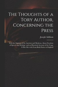 bokomslag The Thoughts of a Tory Author, Concerning the Press