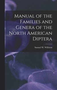 bokomslag Manual of the Families and Genera of the North American Diptera [microform]