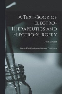 bokomslag A Text-book of Electro-therapeutics and Electro-surgery
