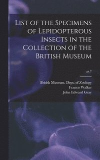 bokomslag List of the Specimens of Lepidopterous Insects in the Collection of the British Museum; pt.7