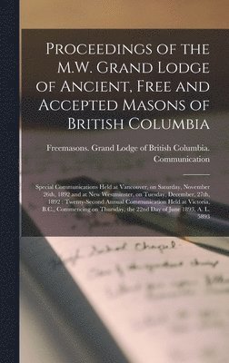 Proceedings of the M.W. Grand Lodge of Ancient, Free and Accepted Masons of British Columbia [microform] 1