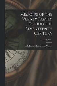 bokomslag Memoirs of the Verney Family During the Seventeenth Century; Volume 2, part 1
