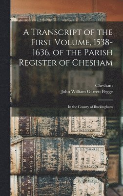 bokomslag A Transcript of the First Volume, 1538-1636, of the Parish Register of Chesham
