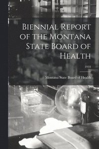 bokomslag Biennial Report of the Montana State Board of Health; 1918