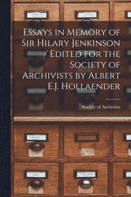 bokomslag Essays in Memory of Sir Hilary Jenkinson / Edited for the Society of Archivists by Albert E.J. Hollaender