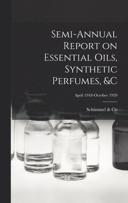 Schimmel & Co - Semi-annual Report on Essential Oils, Synthetic Perfumes, &c; Aprli 1918-October 1920, Inbunden