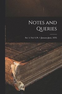 bokomslag Notes and Queries; Ser. 5, Vol. 9, Pt. 1 (January-June, 1878)