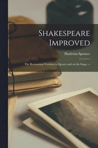 bokomslag Shakespeare Improved: the Restoration Versions in Quarto and on the Stage. --