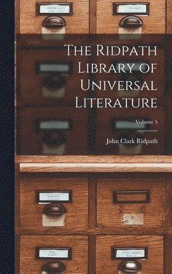 The Ridpath Library of Universal Literature; Volume 5 1