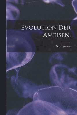 N. Kusnezov - Evolution Der Ameisen., Häftad