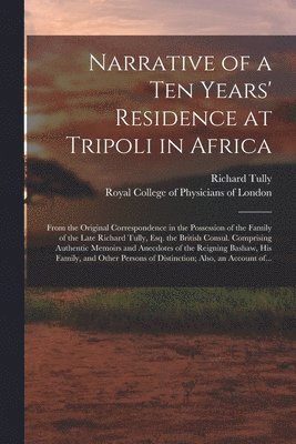 Richard Tully, Royal College Of Physicians Of London - Narrative of a Ten Years' Residence at Tripoli in Africa, Häftad