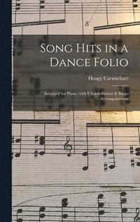 bokomslag Song Hits in a Dance Folio: Arranged for Piano, With Ukulele-guitar & Banjo Accompaniment