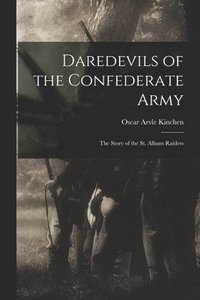 bokomslag Daredevils of the Confederate Army; the Story of the St. Albans Raiders