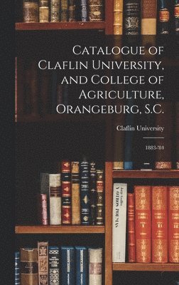 bokomslag Catalogue of Claflin University, and College of Agriculture, Orangeburg, S.C.