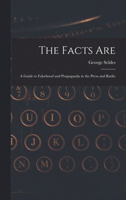 The Facts Are: a Guide to Falsehood and Propaganda in the Press and Radio 1