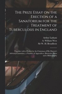bokomslag The Prize Essay on the Erection of a Sanatorium for the Treatment of Tuberculosis in England
