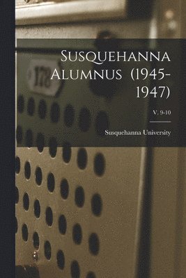 Susquehanna Alumnus (1945-1947); v. 9-10 1