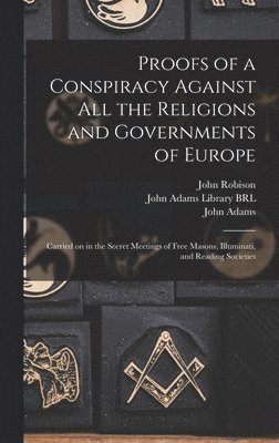 Proofs of a Conspiracy Against All the Religions and Governments of Europe 1