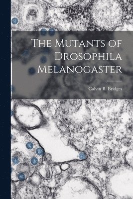 The Mutants of Drosophila Melanogaster 1