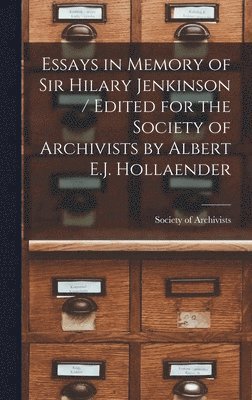 bokomslag Essays in Memory of Sir Hilary Jenkinson / Edited for the Society of Archivists by Albert E.J. Hollaender